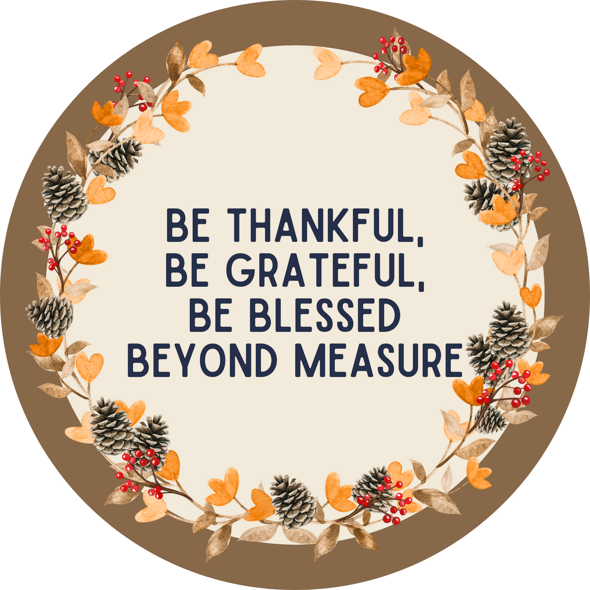Be thankful, be grateful, be blessed beyond measure wreath sign