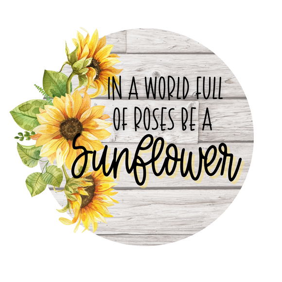In a world full of roses be a Sunflower sign