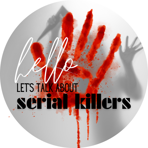 hello let's talk about serial killers sign