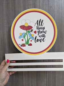 All Things Grow with Love Printed Wreath Rail