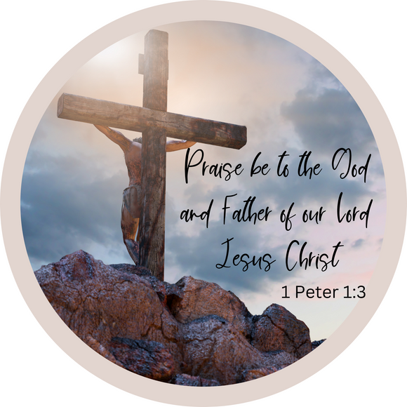 Praise be to the God 1 Peter 1:3 round, Wreath Sign